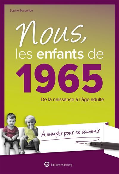 Nous, les enfants de 1965 De la naissance à l'âge adulte. À remplir pour se souvenir. Un cadeau original pour l'anniversaire
