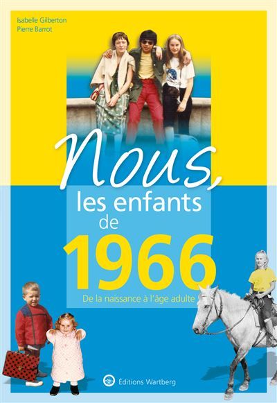Nous, les enfants de 1966 De la naissance à l'age adulte