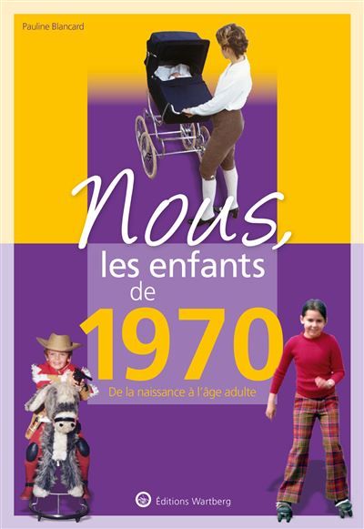 Nous, les enfants de 1970 De la naissance à l'age adulte