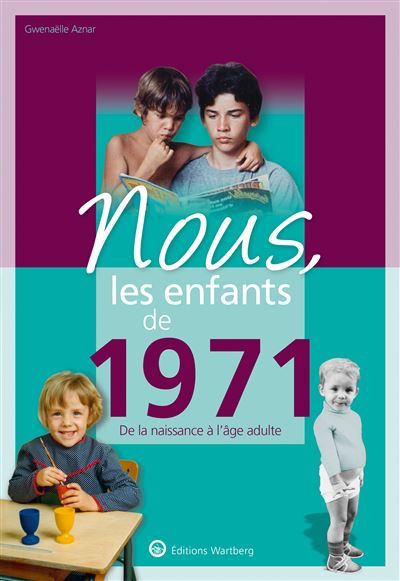 Nous, les enfants de 1971 De la naissance à l'age adulte