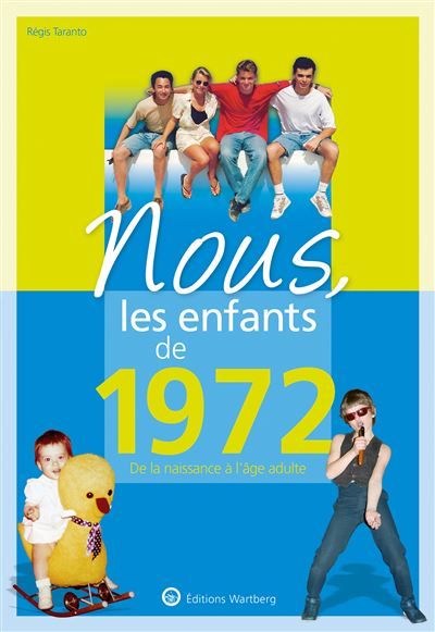 Nous, les enfants de 1972 De la naissance à l'âge adulte