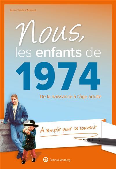 Nous, les enfants de 1974 De la naissance à l'âge adulte. À remplir pour se souvenir. Un cadeau original pour l'anniversaire