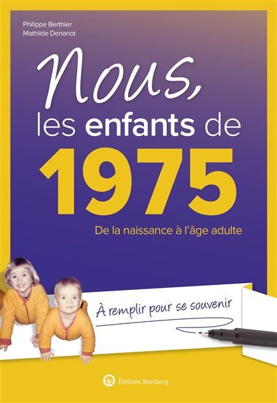 Nous, les enfants de 1975 De la naissance à l'âge adulte. À remplir pour se souvenir. Un cadeau original pour l'anniversaire