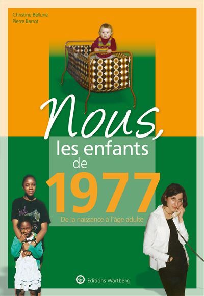 Nous, les enfants de 1977 De la naissance à l'âge adulte
