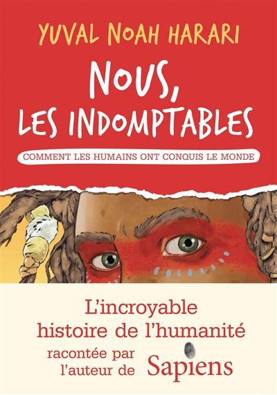 Nous les indomptables - tome 1 Comment les humains ont conquis le monde