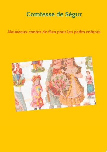Nouveaux contes de fées pour les petits enfants un recueil de littérature jeunesse de la Comtesse de Ségur