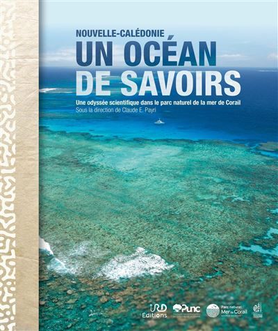Nouvelle-Calédonie, un océan de savoirs Une odyssée scientifique dans le parc naturel de la mer de Corail - Coédition IRD Éditions/Punc
