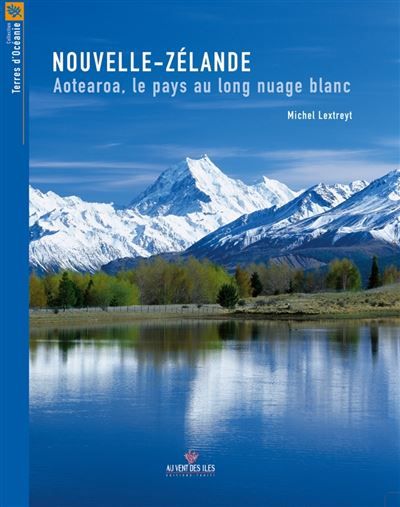 Nouvelle Zelande, Aotearoa, le pays au nuage blanc Aotearoa, le pays au long nuage blanc