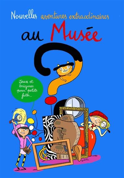 Nouvelles aventures extraordinaires au musee Jeux et enigmes pour petits futes