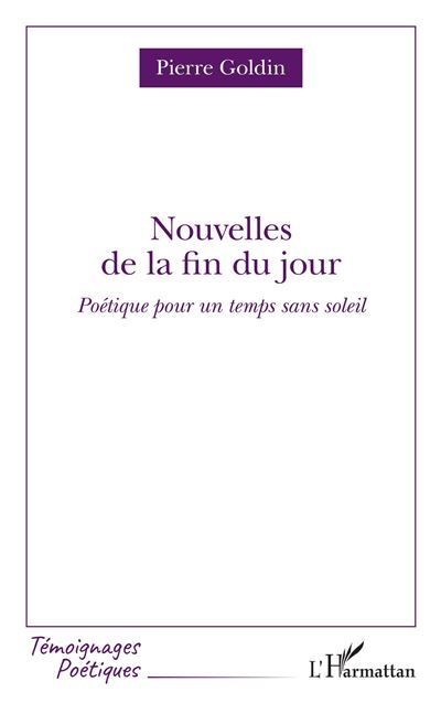 Nouvelles de la fin du jour Poétique pour un temps sans soleil