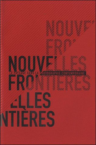 Nouvelles frontières Le paysage dans la photographie contemporaine