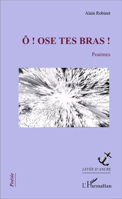 Ô ! Ose tes bras ! Poaimes