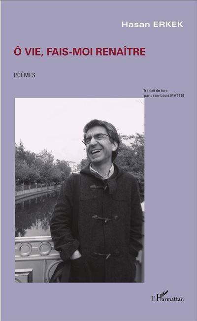 Ô vie, fais-moi renaître Poèmes turc / français - Traduction Jean-Louis Mattei