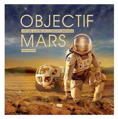 Objectif Mars L'Histoire illustrée de la conquête martienne - Fanny Bouilly