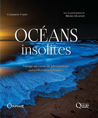 Océans insolites Voyage au coeur de phénomènes naturels extraordinaires