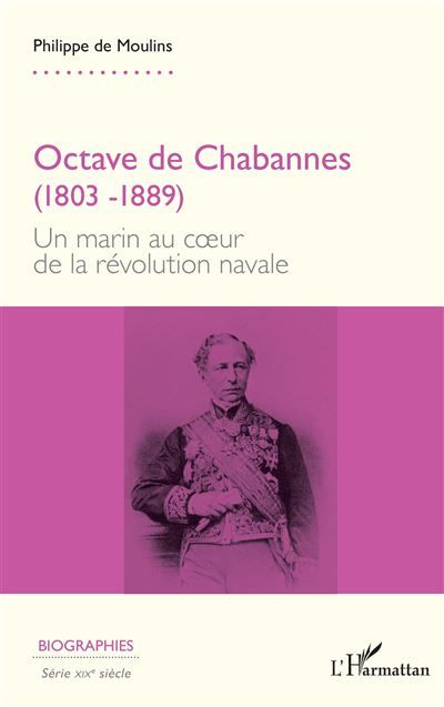 Octave de Chabannes (1803 -1889) Un marin au cœur de la révolution navale