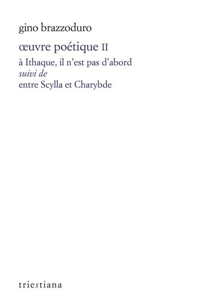Œuvre poétique II - "à Ithaque, il n’est pas d’abord" suivi