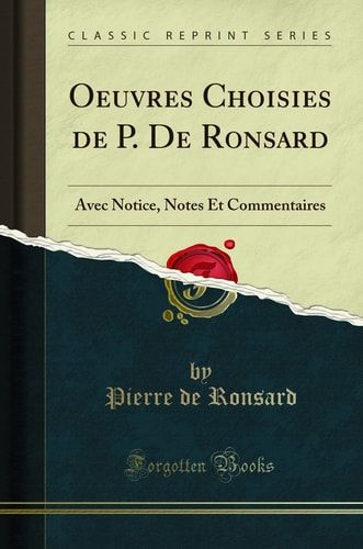 Oeuvres Choisies de P. de Ronsard Avec Notice, Notes Et Commentaires (Classic Reprint)