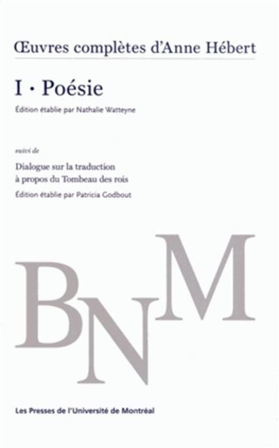 Oeuvres complètes d'Anne Hébert, v. 1 : Poésie Suivi de Dialogue sur la traduction à propos du Tombeau des rois