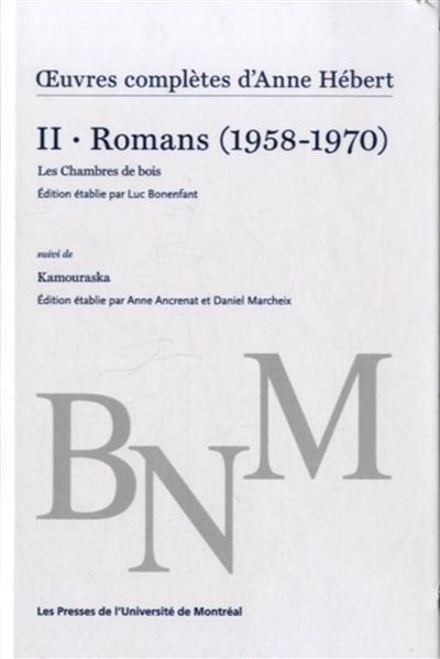 Oeuvres complètes d'Anne Hébert, v. 2 : Romans Les Chambres de bois suivi de Kamouraska