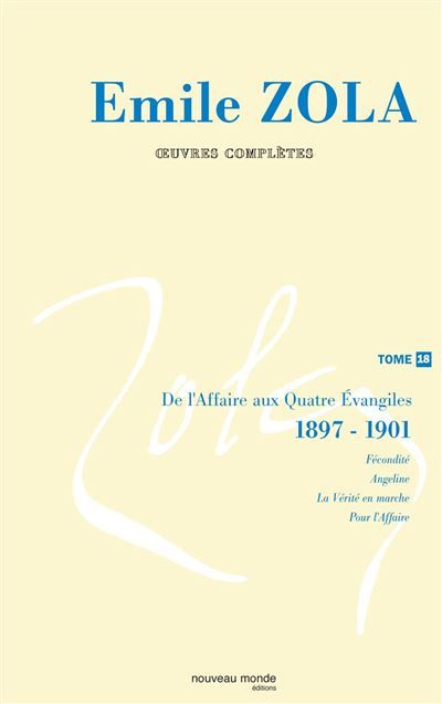 Oeuvres complètes d'Emile Zola, tome 18 De l'affaire aux quatre évangiles (1) (1898-1900)
