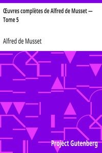 Œuvres complètes de Alfred de Musset — Tome 5