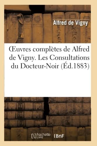 Oeuvres Complètes de Alfred Vigny. Les Consultations Du Docteur-Noir
