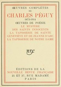 Oeuvres complètes de Charles Péguy, Oeuvres de poésie (tome 6): Le Mystère des Saints Innocents; La tapisserie de sainte Geneviève et de Jeanne d'Arc; La tapisserie de Notre-Dame.