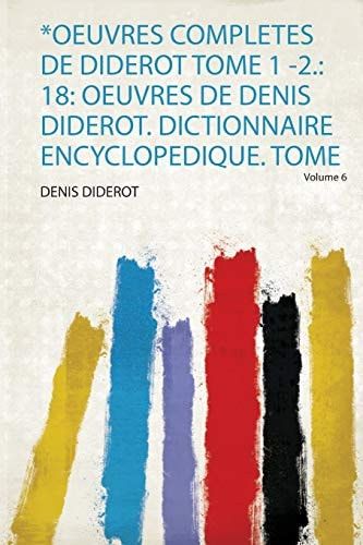 *Oeuvres Completes de Diderot Tome 1 -2 18: Oeuvres de Denis Diderot. Dictionnaire Encyclopedique. Tome