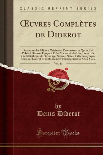 Oeuvres Complètes de Diderot, Vol. 11 Revues Sur Les Éditions Originales, Comprenant Ce Qui a Été Publié À Diverses Époques, Et Les Manuscrits Inédits, Conservés À La Bibliothèque de l'Ermitage; Notices, Notes, Table Analytique, Étude Sur Did