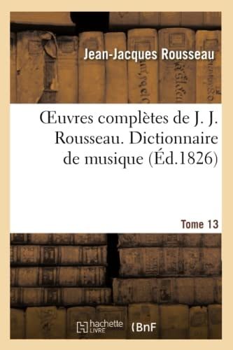 Oeuvres Complètes de J. J. Rousseau. T. 13 Dictionnaire de Musique T2