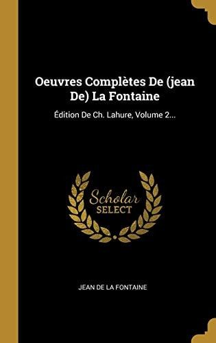 Oeuvres Complètes De (jean De) La Fontaine Édition De Ch. Lahure, Volume 2...