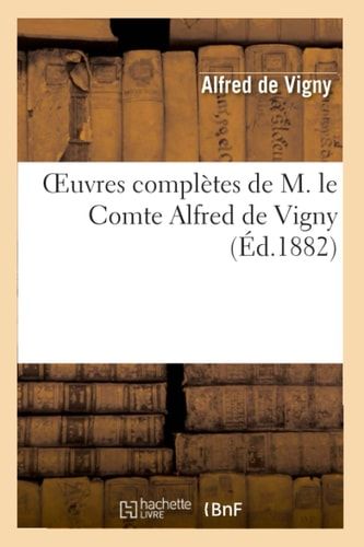 Oeuvres Complètes de M. Le Comte Alfred de Vigny. Servitude Et Grandeurs Militaires