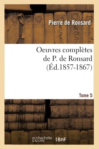 Oeuvres Complètes de P. de Ronsard. Tome 5 (Éd.1857-1867)