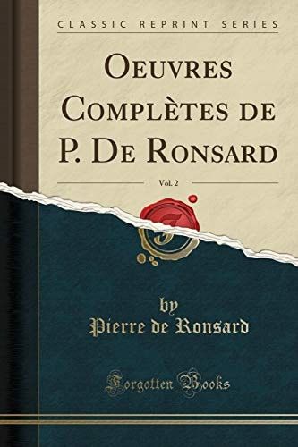 Oeuvres Complètes de P. de Ronsard, Vol. 2 (Classic Reprint)