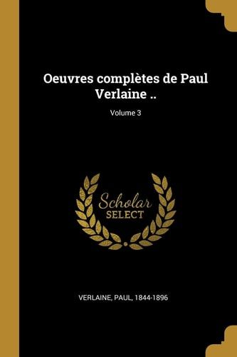 Oeuvres complètes de Paul Verlaine ..; Volume 3