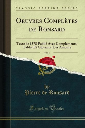 Oeuvres Complètes de Ronsard, Vol. 1 Texte de 1578 Publié Avec Compléments, Tables Et Glossaire; Les Amours (Classic Reprint)