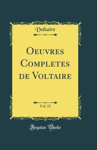 Oeuvres Completes de Voltaire, Vol. 15 (Classic Reprint)