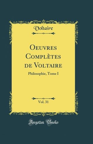 Oeuvres Complètes de Voltaire, Vol. 31 Philosophie, Tome I (Classic Reprint)