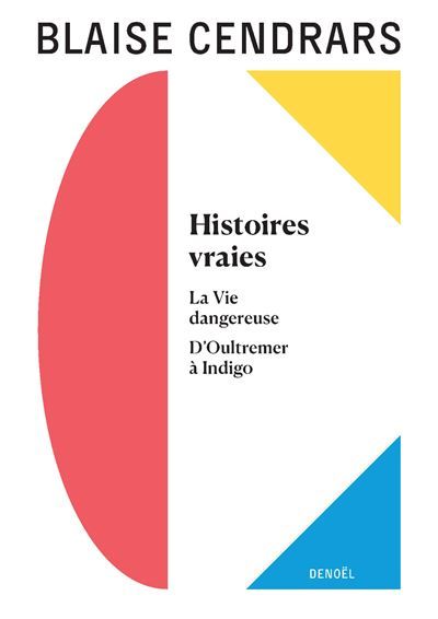 Œuvres complètes Histoires vraies - La Vie dangereuse - D'Oultremer à Indigo