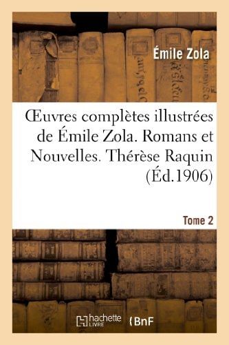 Oeuvres Complètes Illustrées de Émile Zola. Romans Et Nouvelles. Thérèse Raquin. Tome 2