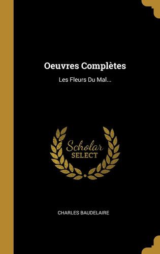 Couverture de Oeuvres Complètes Les Fleurs Du Mal... par Charles Baudelaire
