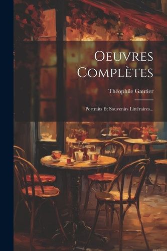Oeuvres Complètes Portraits Et Souvenirs Littéraires...