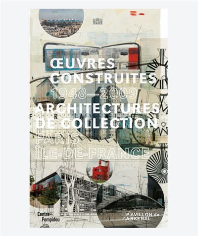 Oeuvres construites 1948-2009 Architectures de collection paris île-de-france