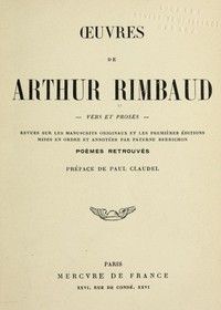 Oeuvres de Arthur Rimbaud: Vers et proses: Revues sur les manuscrits originaux et les premières éditions mises en ordre et annotées par Paterne Berrichon; poèmes retrouvés