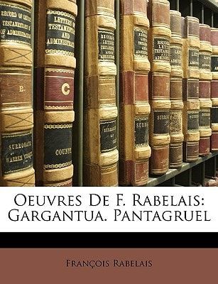 Oeuvres De F. Rabelais: Gargantua. Pantagruel (French Edition)