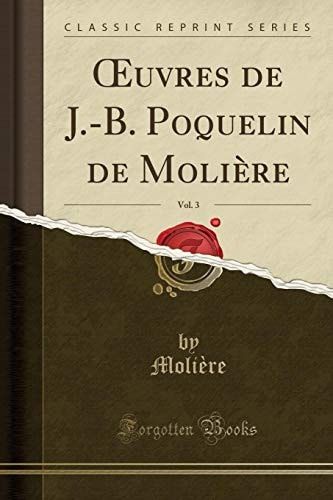 Oeuvres de J.-B. Poquelin de Molière, Vol. 3 (Classic Reprint)