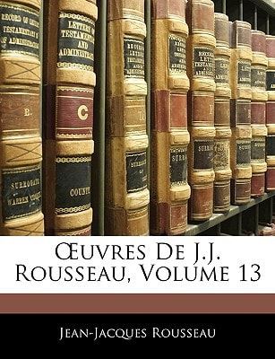 Œuvres De J.J. Rousseau, Volume 13 (French Edition)