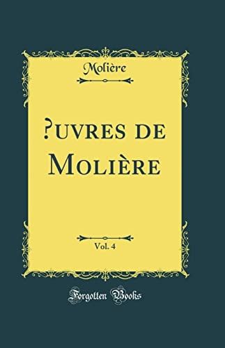 Oeuvres de Molière, Vol. 4 (Classic Reprint)