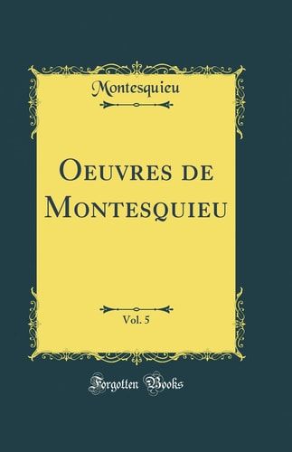 Oeuvres de Montesquieu, Vol. 5 (Classic Reprint)
